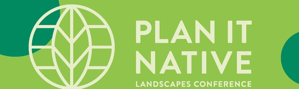 Plan It Native Landscapes Conference